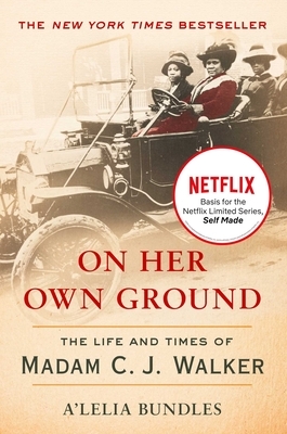 On Her Own Ground: The Life and Times of Madam C.J. Walker by A'Lelia Bundles