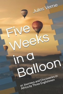 Five Weeks in a Balloon: or Journeys and Discoveries in Africa by Three Englishmen by Jules Verne