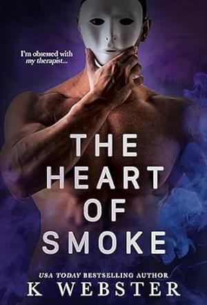 The Heart of Smoke by K Webster