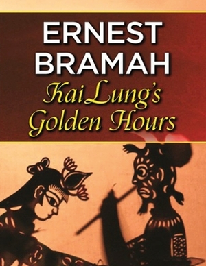 Kai Lung's Golden Hours (Annotated) by Ernest Bramah