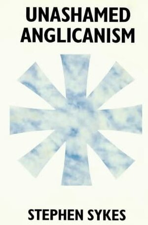 Unashamed Anglicanism by Stephen Sykes