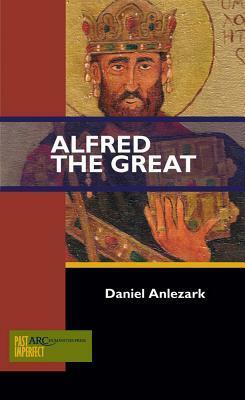 Alfred the Great by Daniel Anlezark