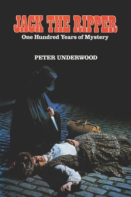 Jack the Ripper: One Hundred Years of Mystery by Peter Underwood
