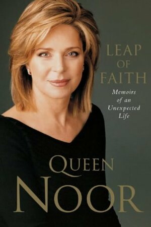 Leap of Faith: Memoirs of an Unexpected Life by Queen Noor