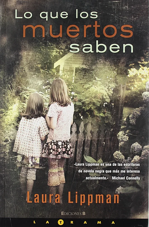 Lo que los muertos saben by Laura Lippman