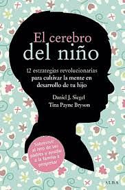 El Cerebro Del Niño: 12 Estrategias Revolucionarias para Cultivar la Mente en Desarrollo de Tu Hijo by Tina Payne Bryson, Daniel J. Siegel