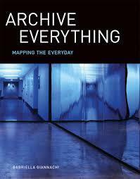 Archive Everything: Mapping the Everyday by Gabriella Giannachi