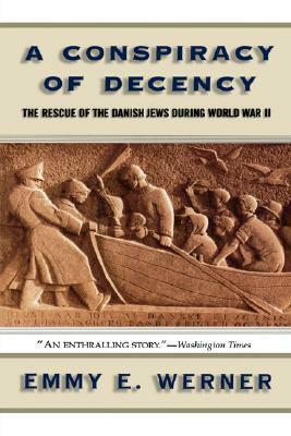 A Conspiracy Of Decency: The Rescue Of The Danish Jews During World War II by Emmy E. Werner, Steve Catalano