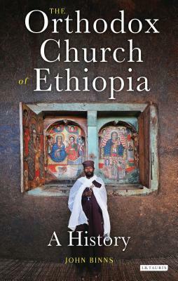 The Orthodox Church of Ethiopia: A History by John Binns