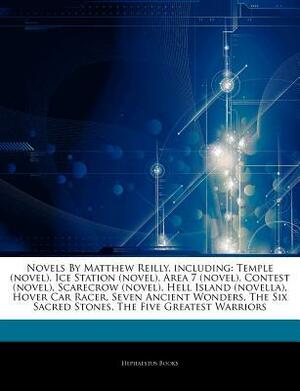 Articles on Novels by Matthew Reilly, Including: Temple (Novel), Ice Station (Novel), Area 7 (Novel), Contest (Novel), Scarecrow (Novel), Hell Island (Novella), Hover Car Racer, Seven Ancient Wonders, the Six Sacred Stones by Hephaestus Books