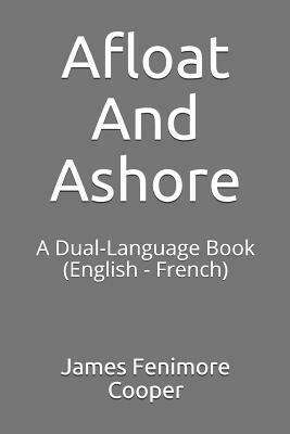Afloat And Ashore: A Dual-Language Book (English - French) by James Fenimore Cooper