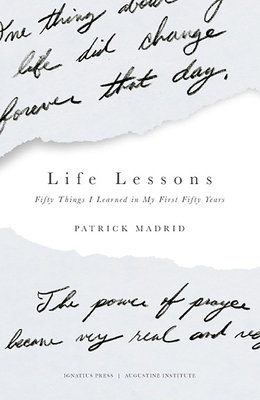 Life Lessons: Fifty Things I Learned in My First Fifty Years by Patrick Madrid