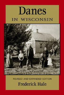 Danes in Wisconsin: Revised and Expanded Edition by Frederick Hale