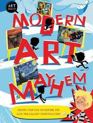 Modern Art Mayhem: Create Your Own Adventure and Save the Gallery from Disaster! by Susie Hodge