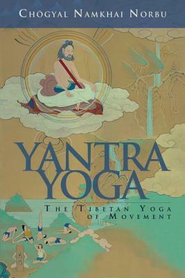 Yantra Yoga: Tibetan Yoga of Movement by Chogyal Namkhai Norbu