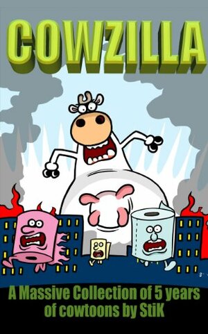 COWZILLA!: A collection of 5 years of World of Cow cartoons by StiK by Bill Greenhead