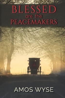 Blessed Are the Peacemakers by Amos Wyse