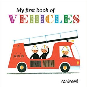 My First Book of Vehicles by Alain Grée