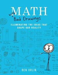 Math with Bad Drawings: Illuminating the Ideas That Shape Our Reality by Ben Orlin