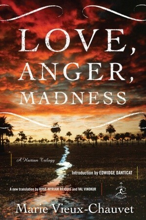 Love, Anger, Madness: A Haitian Trilogy by Marie Vieux-Chauvet