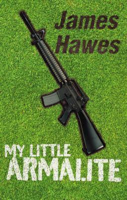 My Little Armalite by James Hawes