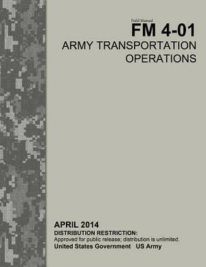Field Manual FM 4-01 Army Transportation Operations April 2014 by United States Government Us Army