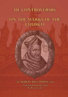 On the Marks of the Church by Robert Bellarmine S. J.