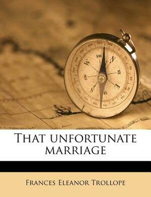 That Unfortunate Marriage by Frances Eleanor Trollope