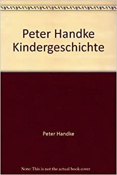 Peter Handke Kindergeschichte by Peter Handke