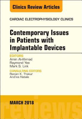 Contemporary Issues in Patients with Implantable Devices, an Issue of Cardiac Electrophysiology Clinics, Volume 10-1 by Mark Link, Raymond Yee, Amin Al-Ahmad