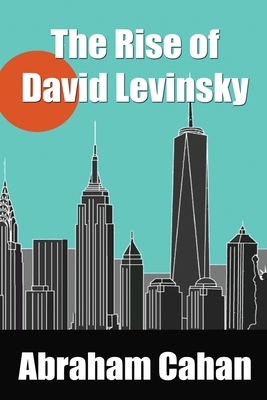 The Rise of David Levinsky by Abraham Cahan