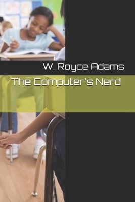 The Computer's Nerd by W. Royce Adams