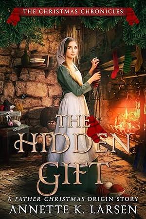 The Hidden Gift by Annette K. Larsen, Annette K. Larsen