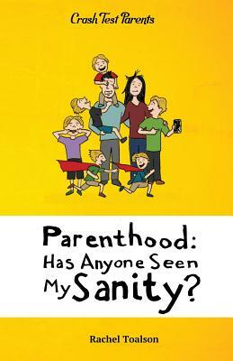 Parenthood: Has Anyone Seen My Sanity? by Rachel Toalson