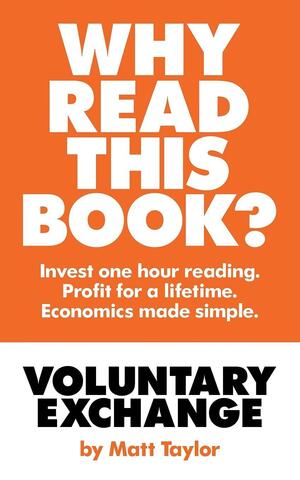 Voluntary Exchange: The Simple Truth of Economics by Matt Taylor