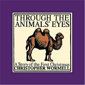 Through the Animals' Eyes: A Story of the First Christmas by Christopher Wormell