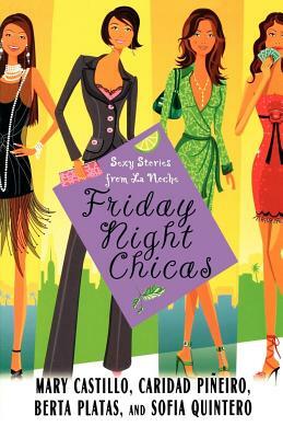 Friday Night Chicas: Sexy Stories from La Noche by Caridad Pineiro, Mary Castillo, Berta Platas