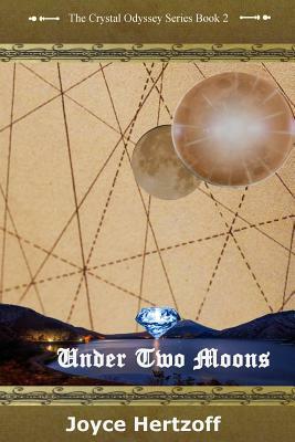 Under Two Moons: The Crystal Odyssey Book 2 by Joyce Hertzoff