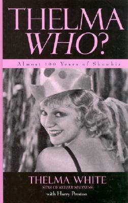 Thelma Who?: Almost 100 Years of Showbiz by Thelma White, Harry Preston