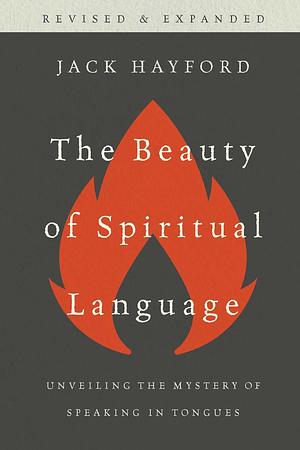 The Beauty Of Spiritual Language by Jack W. Hayford, Jack W. Hayford