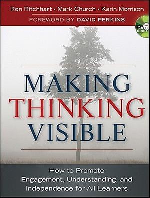 Making Thinking Visible: How to Promote Engagement, Understanding, and Independence for All Learners by Mark Church, Karin Morrison, Ron Ritchhart