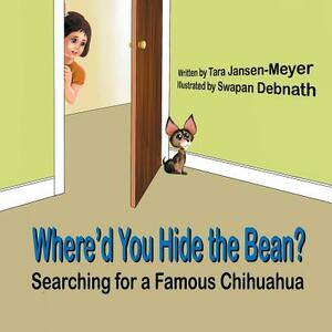 Where'd You Hide the Bean?: Searching for a Famous Chihuahua by Tara Jansen-Meyer