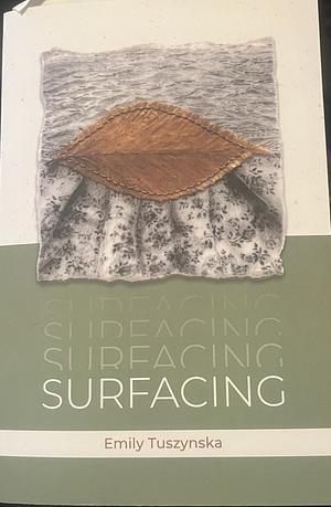 Surfacing: Poems by Emily Tuszynska