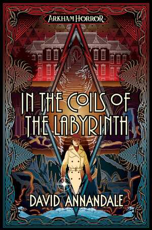 In the Coils of the Labyrinth: An Arkham Horror Novel by David Annandale