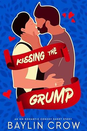 Kissing the Grump by Baylin Crow, Baylin Crow