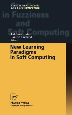 New Learning Paradigms in Soft Computing by Janusz Kacprzyk, Lakhmi C. Jain