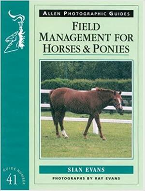 Field Management for Horses and Ponies by Siân Evans