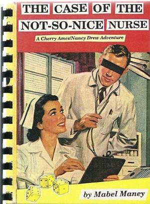 The Case of the Not-So-Nice Nurse: A Cherry Ames / Nancy Drew Adventure by Mabel Maney, Mabel Maney