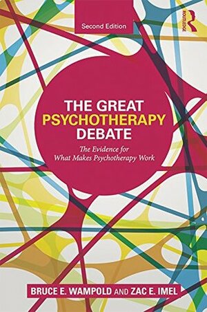 The Great Psychotherapy Debate: The Evidence for What Makes Psychotherapy Work (Counseling and Psychotherapy: Investigating Practice from Sc) by Bruce E. Wampold, Zac E. Imel