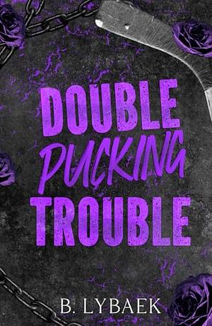 Double Pucking Trouble by B. Lybaek